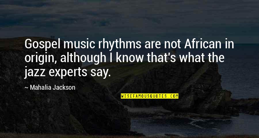 Jazz's Quotes By Mahalia Jackson: Gospel music rhythms are not African in origin,