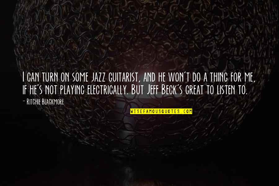 Jazz's Quotes By Ritchie Blackmore: I can turn on some jazz guitarist, and