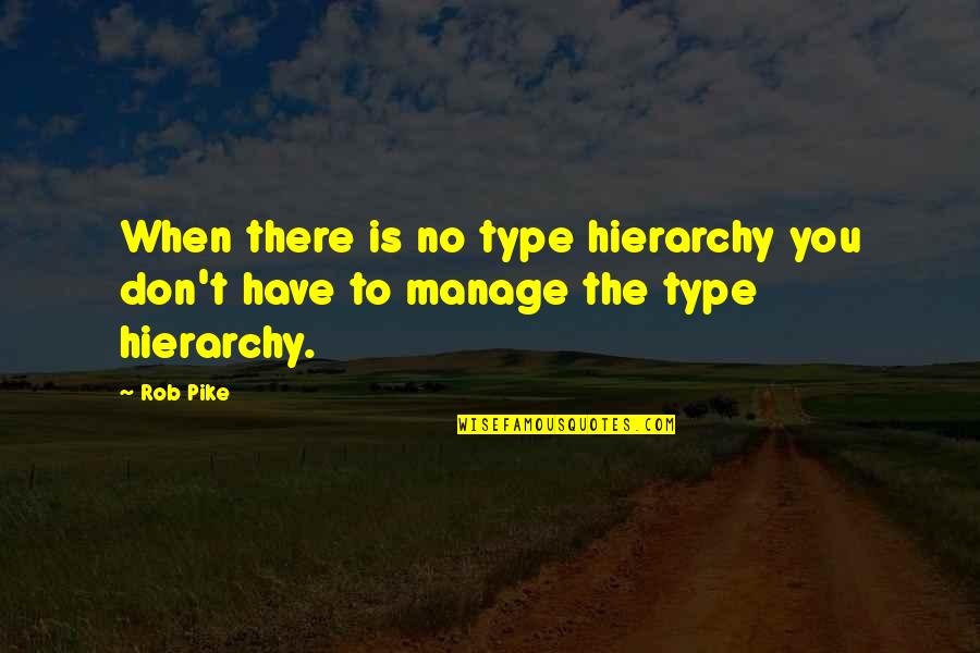 Jazzy B Quotes By Rob Pike: When there is no type hierarchy you don't