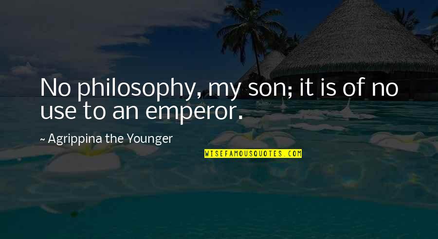 Jb Books Quotes By Agrippina The Younger: No philosophy, my son; it is of no