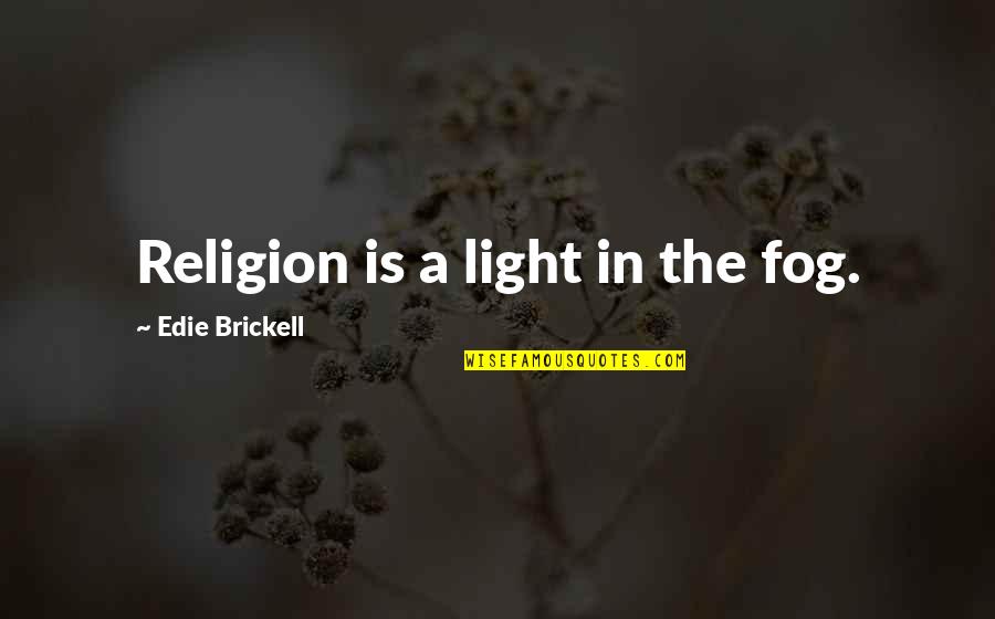 Jb Jeyaretnam Quotes By Edie Brickell: Religion is a light in the fog.