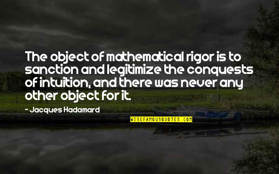 Jb Jeyaretnam Quotes By Jacques Hadamard: The object of mathematical rigor is to sanction