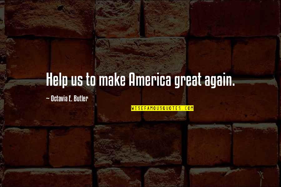 Jb Lightfoot Quotes By Octavia E. Butler: Help us to make America great again.