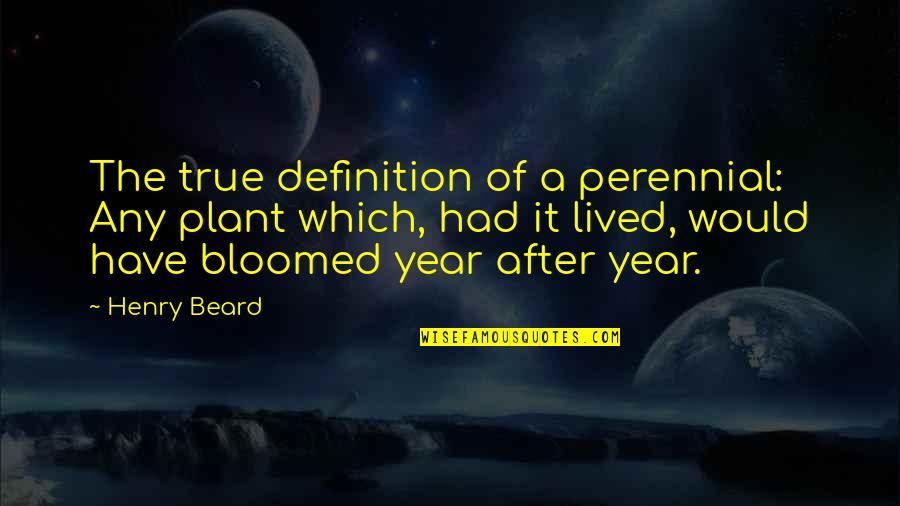 Jb Yeats Quotes By Henry Beard: The true definition of a perennial: Any plant