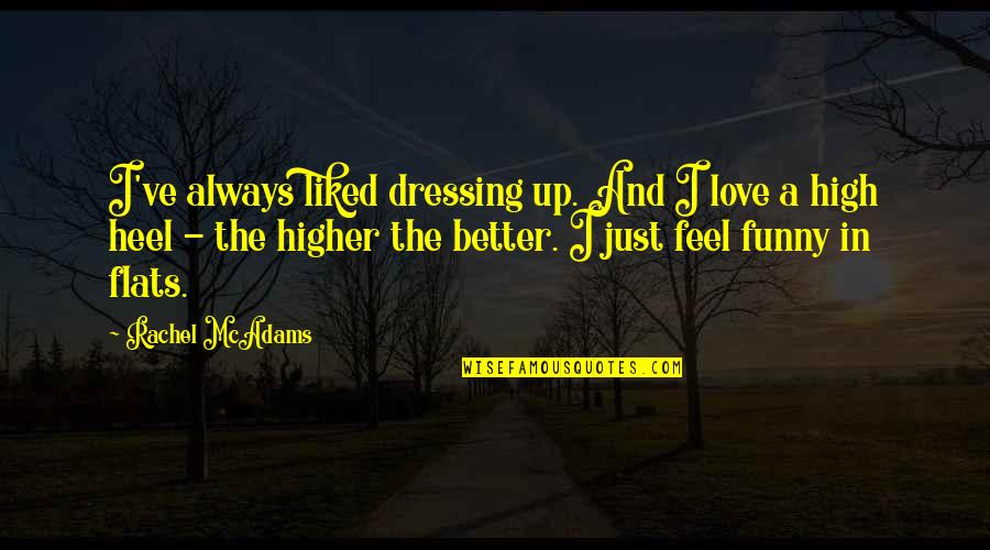 Jbanda Quotes By Rachel McAdams: I've always liked dressing up. And I love