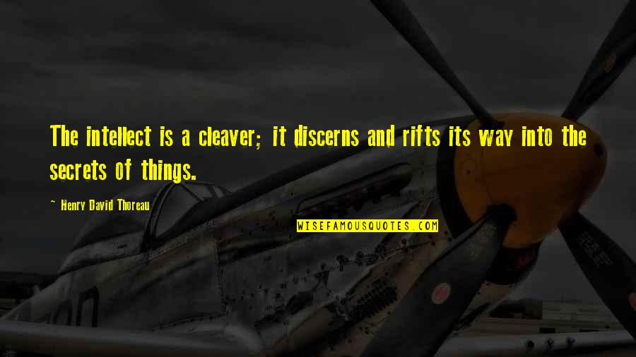 Jbilou Quotes By Henry David Thoreau: The intellect is a cleaver; it discerns and Jbilou Quotes By Henry David Thoreau: The intellect is a cleaver; it discerns and