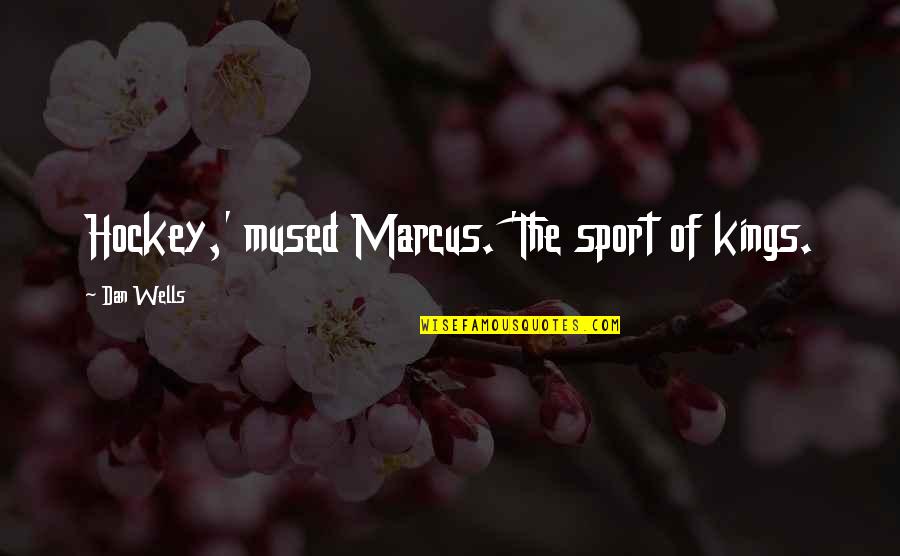 Jbl Commentary Quotes By Dan Wells: Hockey,' mused Marcus. 'The sport of kings. Jbl Commentary Quotes By Dan Wells: Hockey,' mused Marcus. 'The sport of kings.