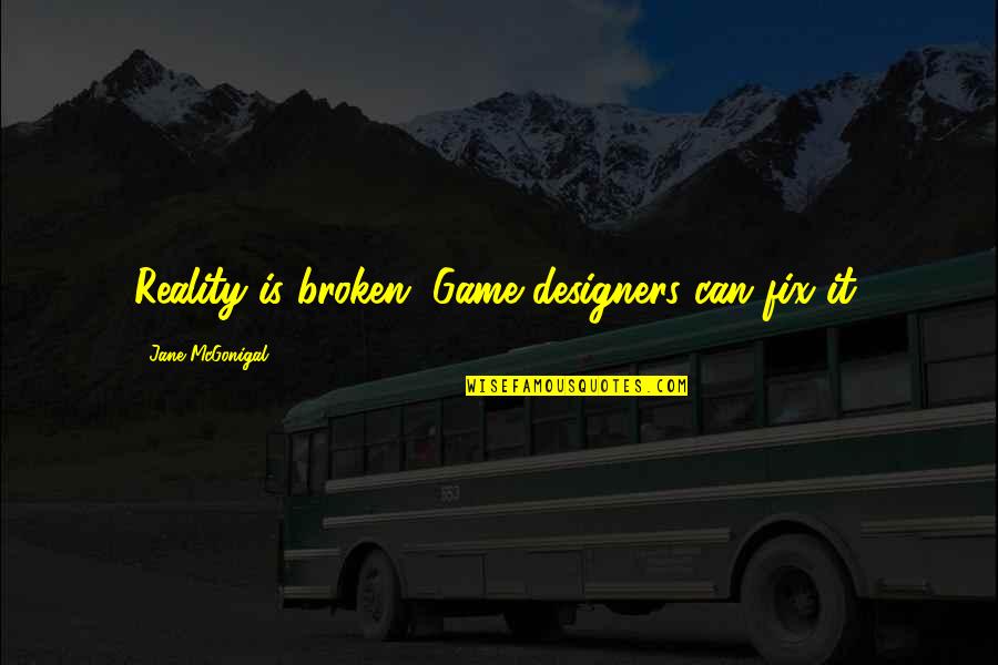 Jbl Commentary Quotes By Jane McGonigal: Reality is broken. Game designers can fix it. Jbl Commentary Quotes By Jane McGonigal: Reality is broken. Game designers can fix it.