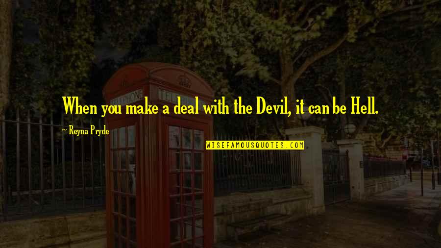 Jbl Commentary Quotes By Reyna Pryde: When you make a deal with the Devil,