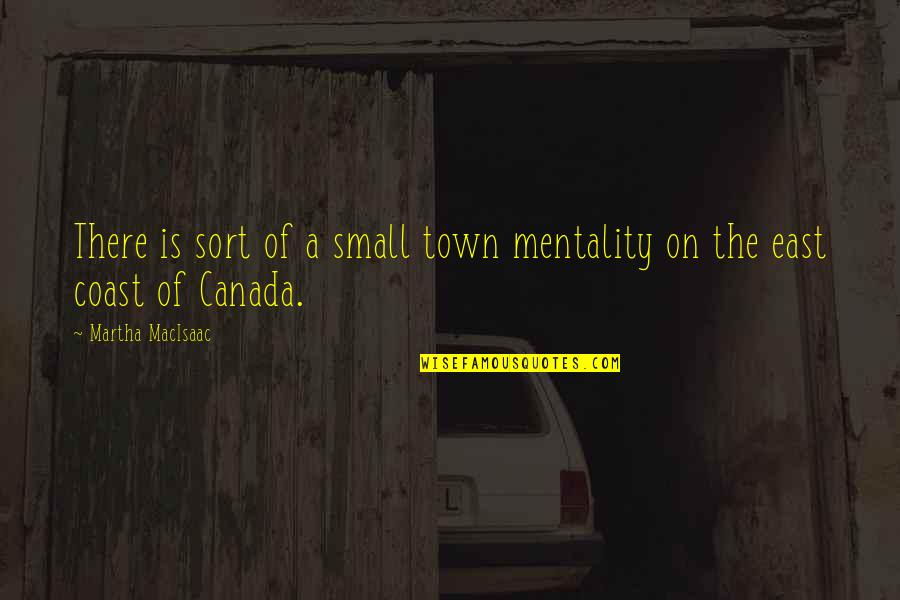Jbm Hertzog Quotes By Martha MacIsaac: There is sort of a small town mentality