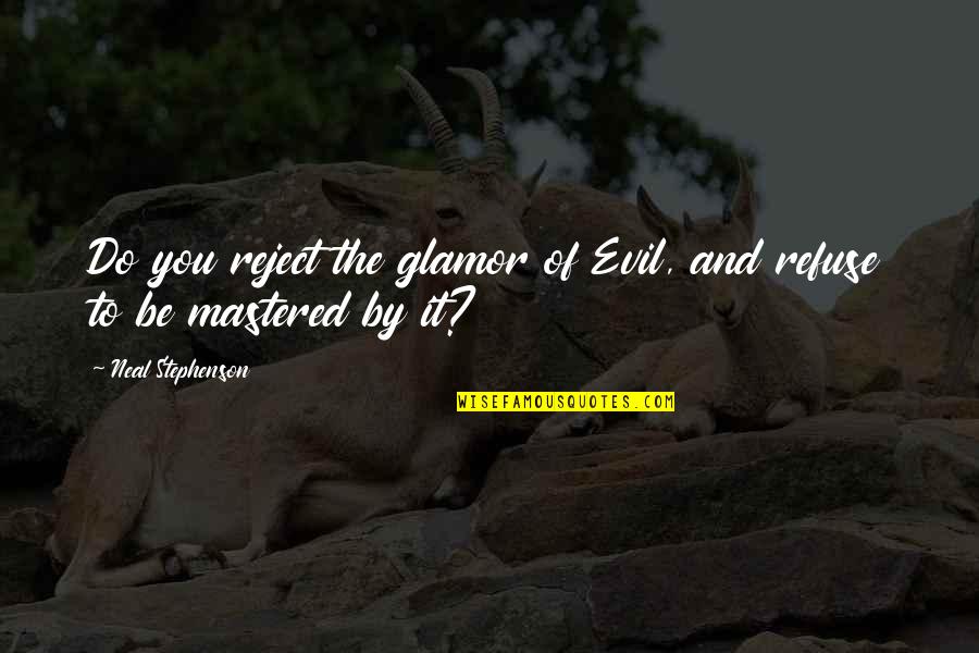 Jbt Aerotech Quotes By Neal Stephenson: Do you reject the glamor of Evil, and