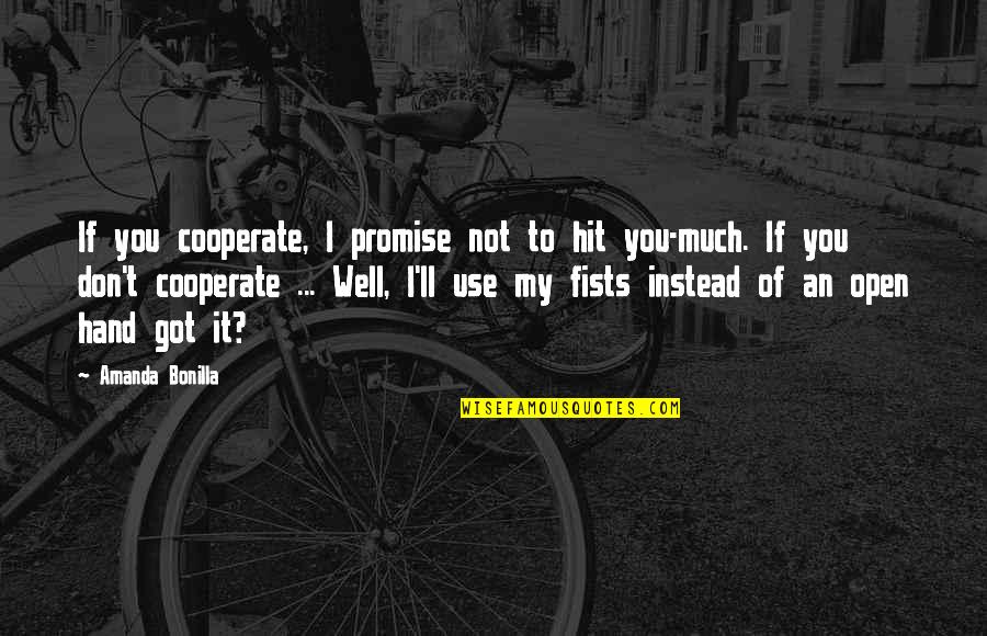 Jc Bose Quotes By Amanda Bonilla: If you cooperate, I promise not to hit Jc Bose Quotes By Amanda Bonilla: If you cooperate, I promise not to hit