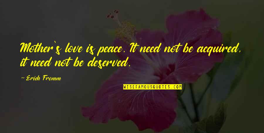 Jc Caylen Inspirational Quotes By Erich Fromm: Mother's love is peace. It need not be