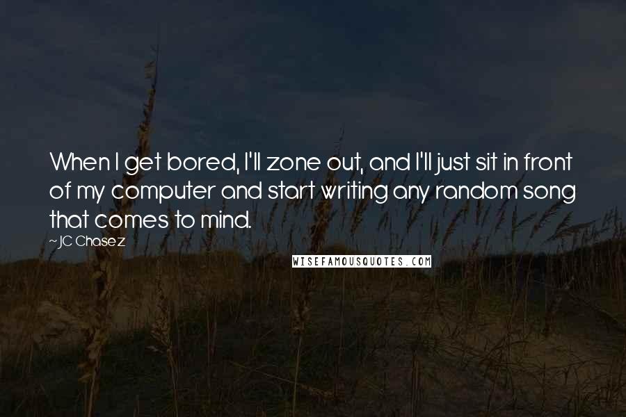 JC Chasez quotes: When I get bored, I'll zone out, and I'll just sit in front of my computer and start writing any random song that comes to mind.