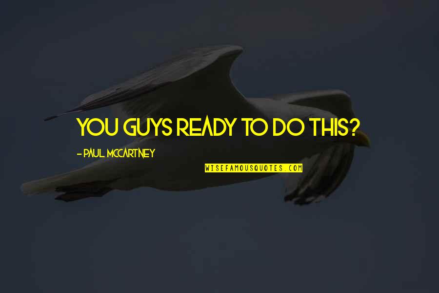 Jc Denton Funny Quotes By Paul McCartney: You guys ready to do this? Jc Denton Funny Quotes By Paul McCartney: You guys ready to do this?