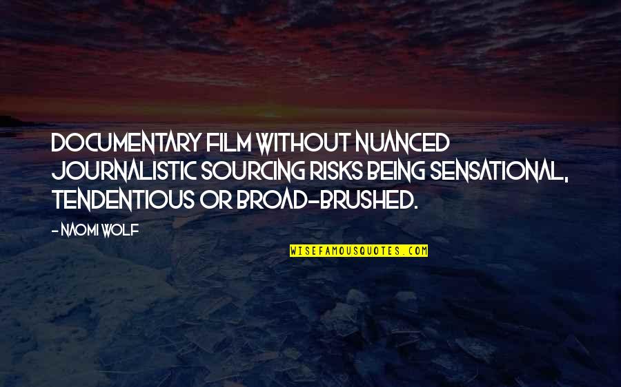 Jc Maxwell Quotes By Naomi Wolf: Documentary film without nuanced journalistic sourcing risks being Jc Maxwell Quotes By Naomi Wolf: Documentary film without nuanced journalistic sourcing risks being