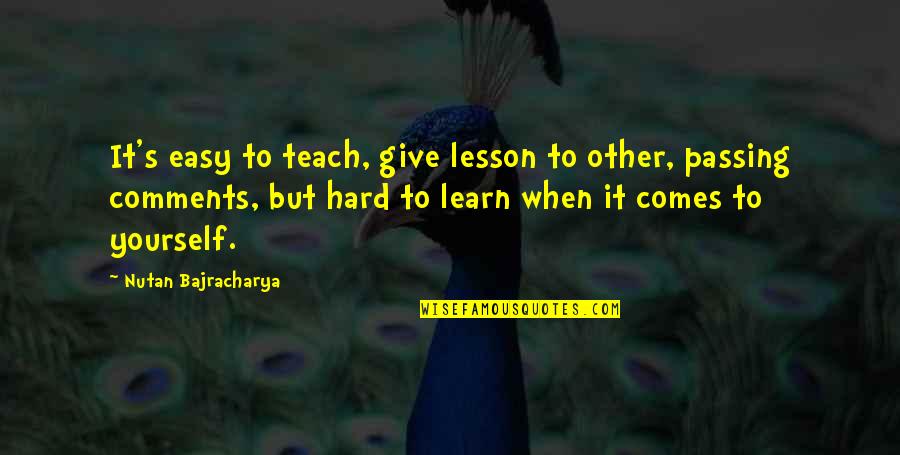 Jc Maxwell Quotes By Nutan Bajracharya: It's easy to teach, give lesson to other, Jc Maxwell Quotes By Nutan Bajracharya: It's easy to teach, give lesson to other,