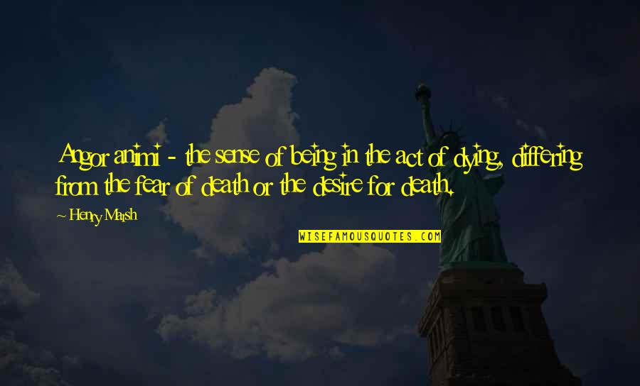 Jc Quotes By Henry Marsh: Angor animi - the sense of being in Jc Quotes By Henry Marsh: Angor animi - the sense of being in