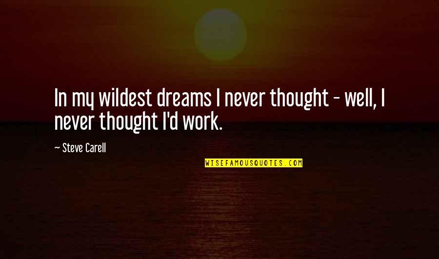 Jc Watts Character Quotes By Steve Carell: In my wildest dreams I never thought -