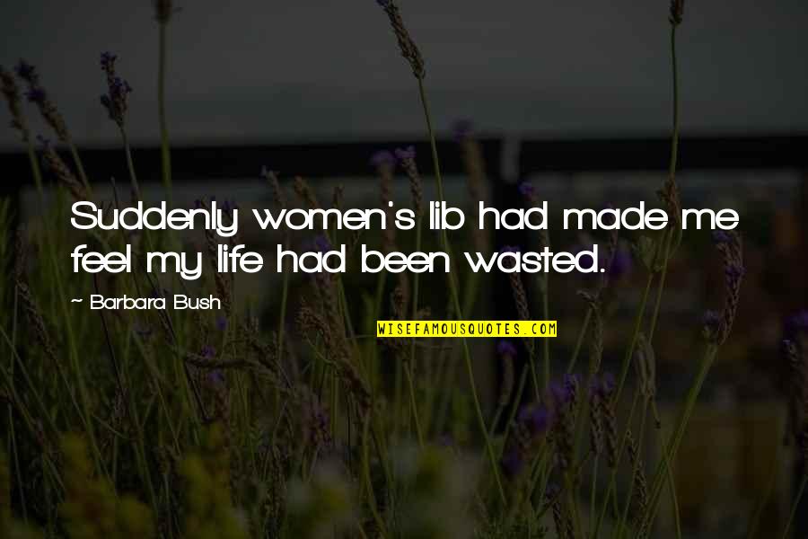 Jc Watts Quote Quotes By Barbara Bush: Suddenly women's lib had made me feel my