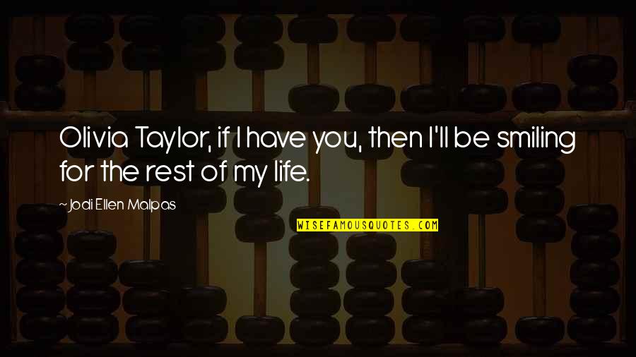 Jcarterzaldy Quotes By Jodi Ellen Malpas: Olivia Taylor, if I have you, then I'll