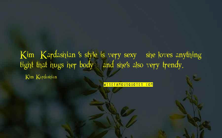 Jcats Libertyville Quotes By Kim Kardashian: Kim [Kardashian]'s style is very sexy - she