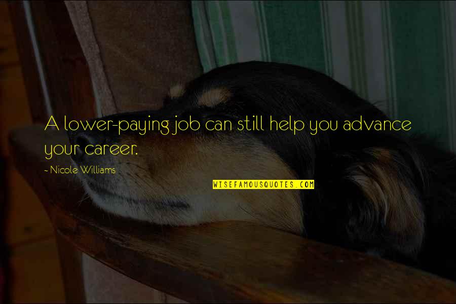 Jcb Famous Quotes By Nicole Williams: A lower-paying job can still help you advance Jcb Famous Quotes By Nicole Williams: A lower-paying job can still help you advance