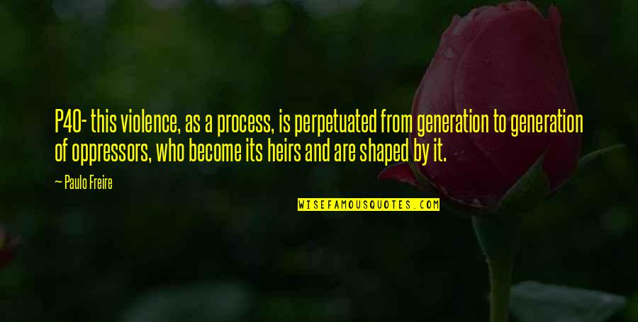Jcb Famous Quotes By Paulo Freire: P40- this violence, as a process, is perpetuated Jcb Famous Quotes By Paulo Freire: P40- this violence, as a process, is perpetuated