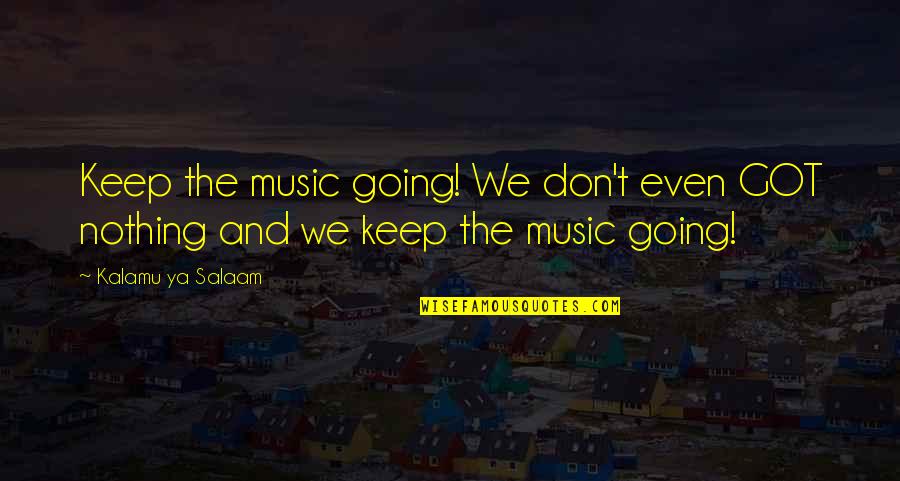 Jco Quotes By Kalamu Ya Salaam: Keep the music going! We don't even GOT Jco Quotes By Kalamu Ya Salaam: Keep the music going! We don't even GOT