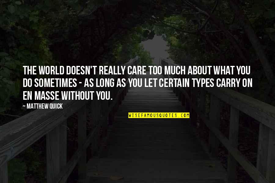 Jco Quotes By Matthew Quick: The world doesn't really care too much about Jco Quotes By Matthew Quick: The world doesn't really care too much about