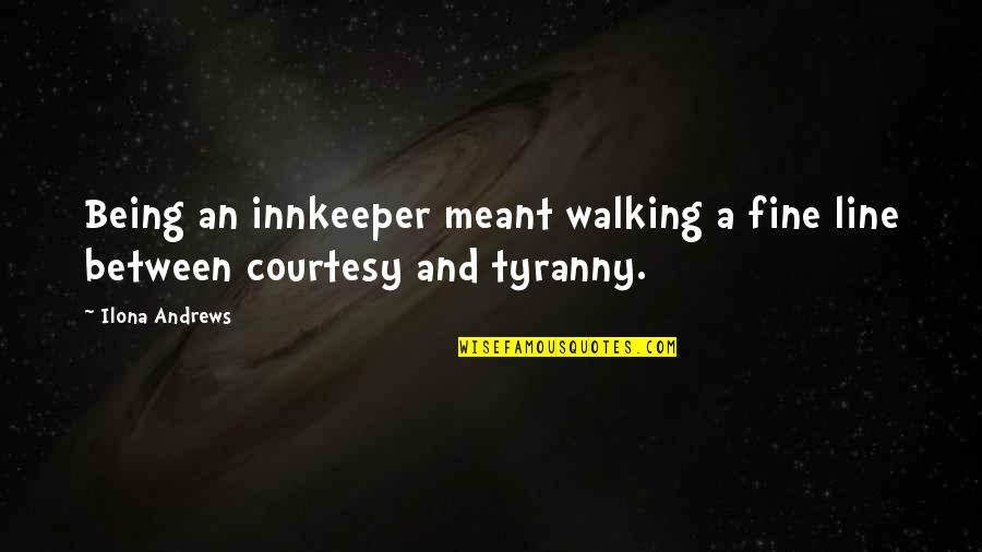 Jcole Quotes By Ilona Andrews: Being an innkeeper meant walking a fine line