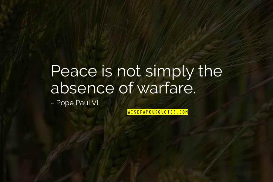 Jcp Bond Quotes By Pope Paul VI: Peace is not simply the absence of warfare.