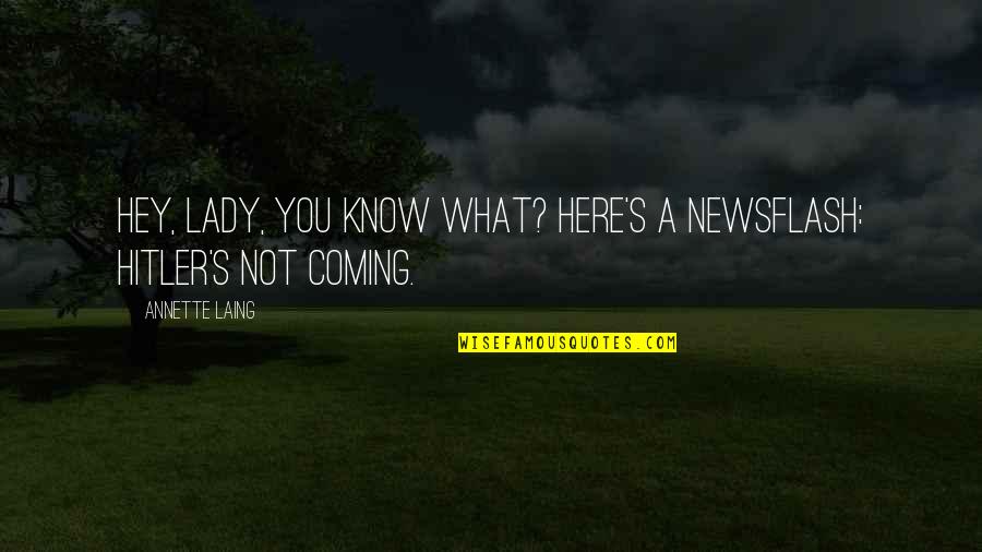 Jcrisa Quotes By Annette Laing: Hey, lady, you know what? Here's a newsflash: