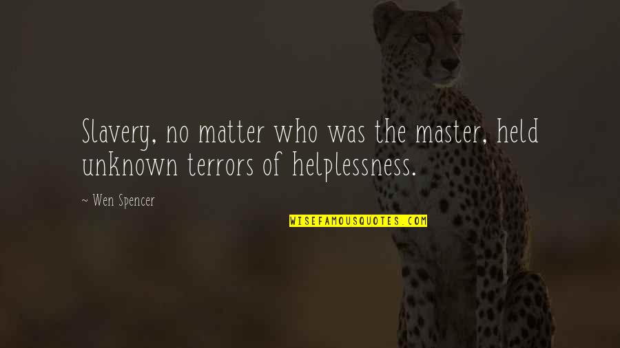 Jcrisa Quotes By Wen Spencer: Slavery, no matter who was the master, held