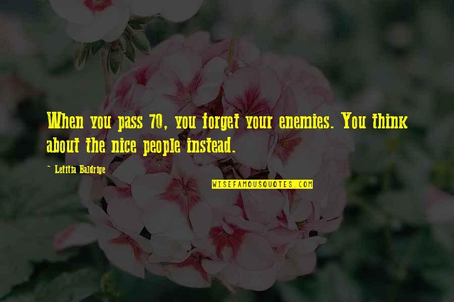 Jcrispendo Quotes By Letitia Baldrige: When you pass 70, you forget your enemies. Jcrispendo Quotes By Letitia Baldrige: When you pass 70, you forget your enemies.