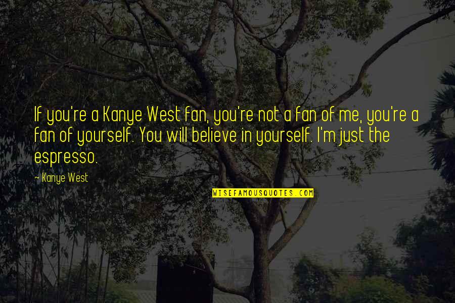 Jcristina Quotes By Kanye West: If you're a Kanye West fan, you're not