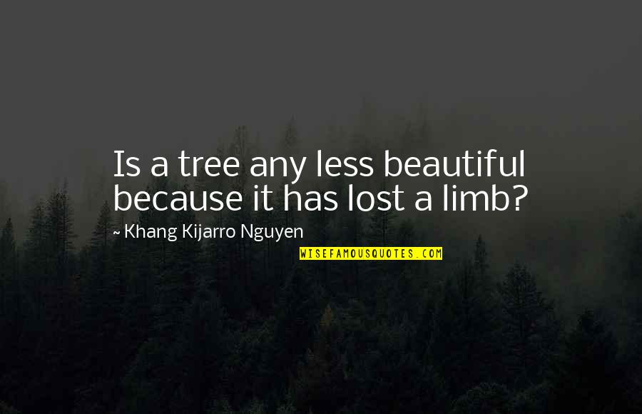 Jcroisant6 Quotes By Khang Kijarro Nguyen: Is a tree any less beautiful because it