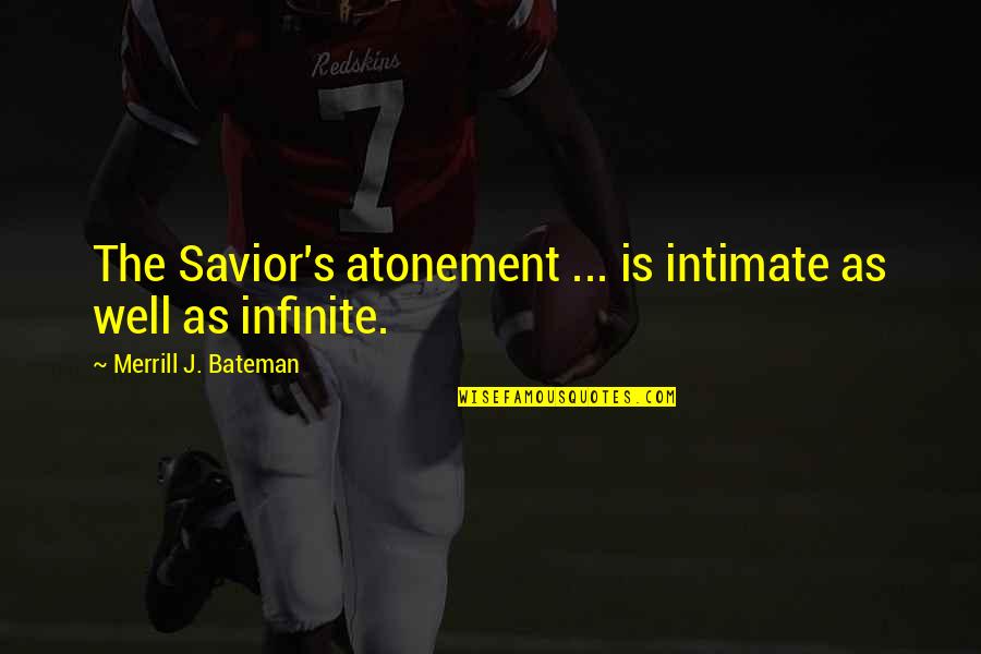 Jcroisant6 Quotes By Merrill J. Bateman: The Savior's atonement ... is intimate as well