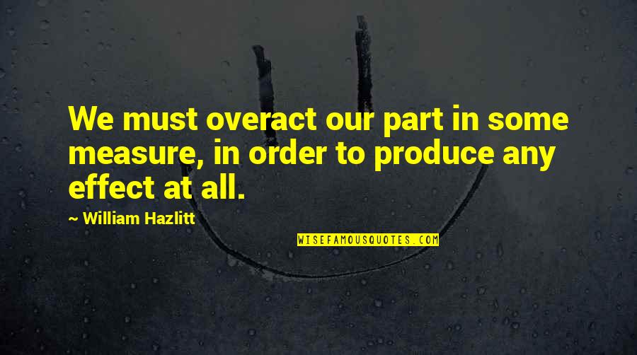 Jcutil Quotes By William Hazlitt: We must overact our part in some measure,