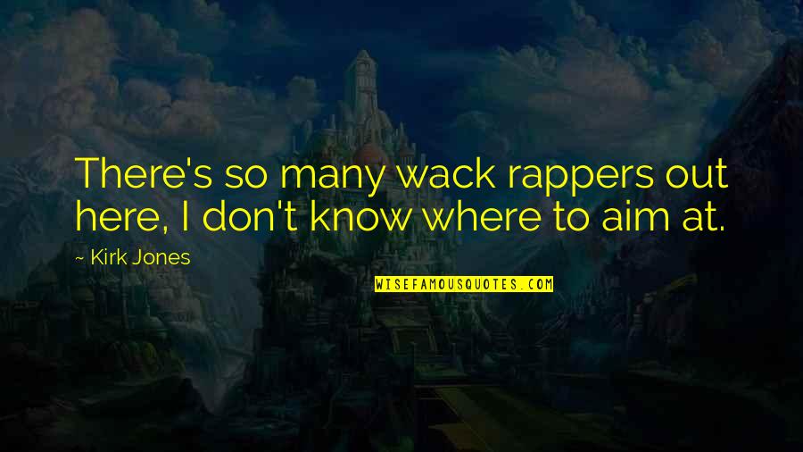 Jcz New Song Quotes By Kirk Jones: There's so many wack rappers out here, I