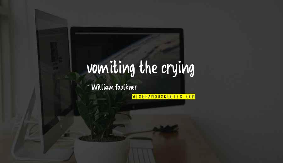 Jd Com Quotes By William Faulkner: vomiting the crying Jd Com Quotes By William Faulkner: vomiting the crying