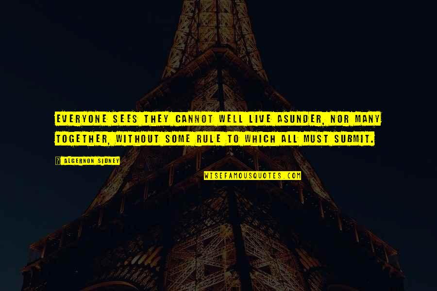 Jd Farag Quotes By Algernon Sidney: Everyone sees they cannot well live asunder, nor Jd Farag Quotes By Algernon Sidney: Everyone sees they cannot well live asunder, nor