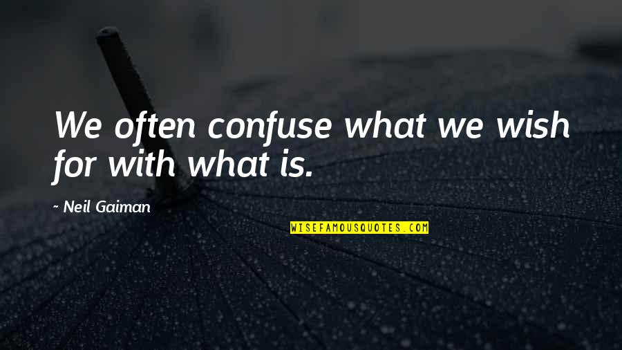 Jd Heathers Quotes By Neil Gaiman: We often confuse what we wish for with Jd Heathers Quotes By Neil Gaiman: We often confuse what we wish for with