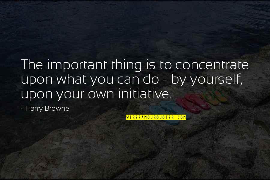 Jd Lakshmi Narayana Quotes By Harry Browne: The important thing is to concentrate upon what Jd Lakshmi Narayana Quotes By Harry Browne: The important thing is to concentrate upon what