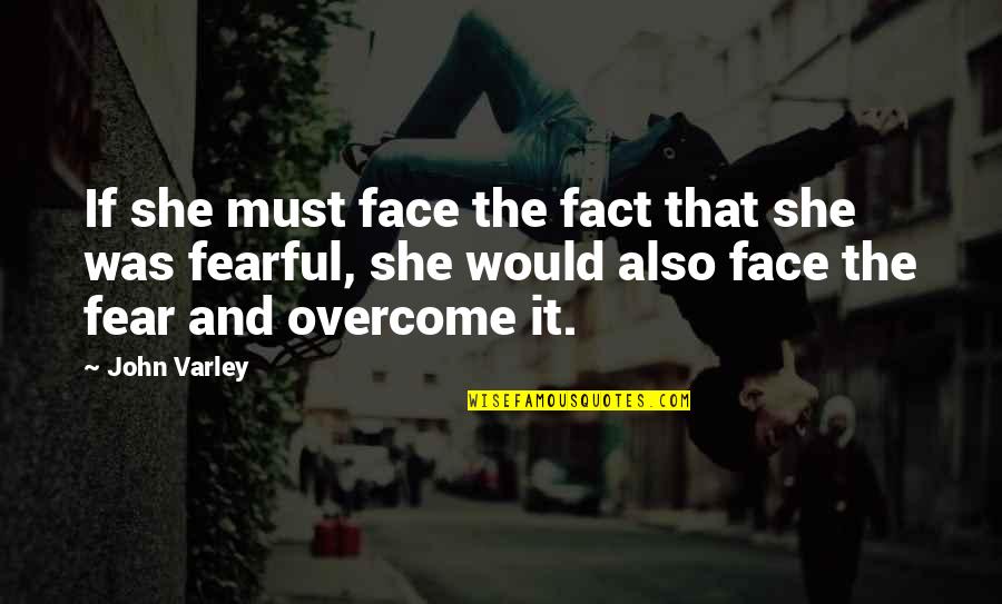 Jd Narration Quotes By John Varley: If she must face the fact that she