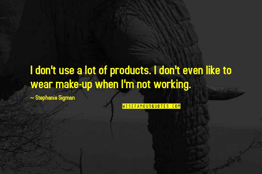 Jd Narration Quotes By Stephanie Sigman: I don't use a lot of products. I