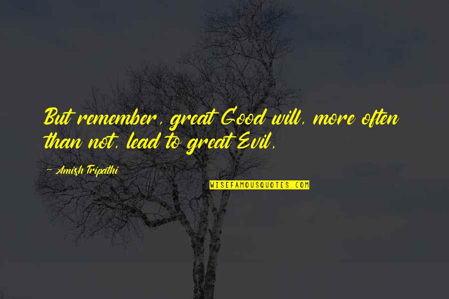 Jd Salinger A Girl I Knew Quotes By Amish Tripathi: But remember, great Good will, more often than