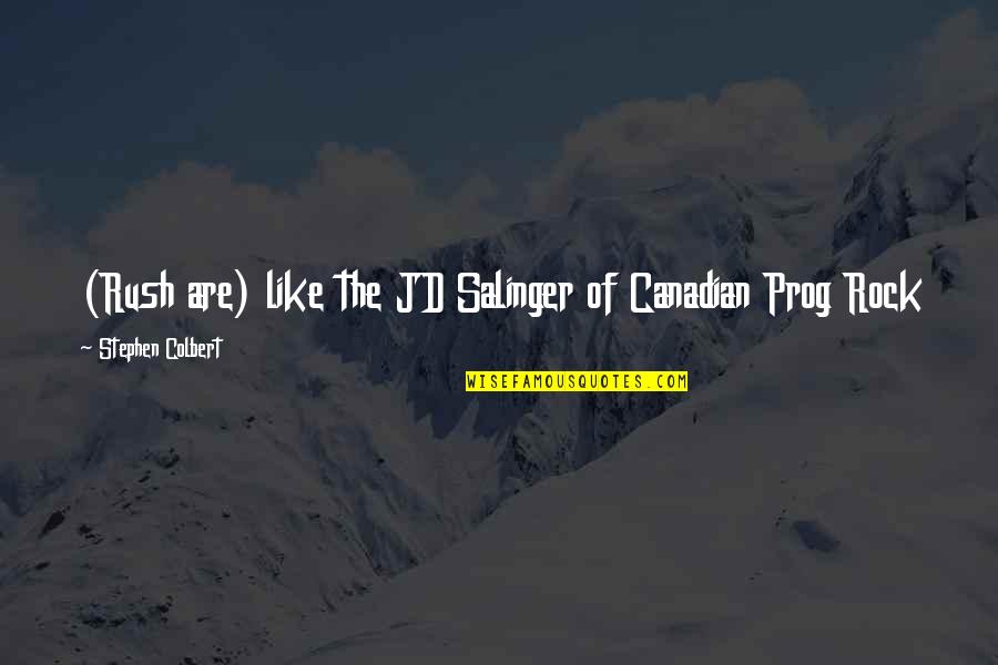 Jd Salinger Quotes By Stephen Colbert: (Rush are) like the JD Salinger of Canadian