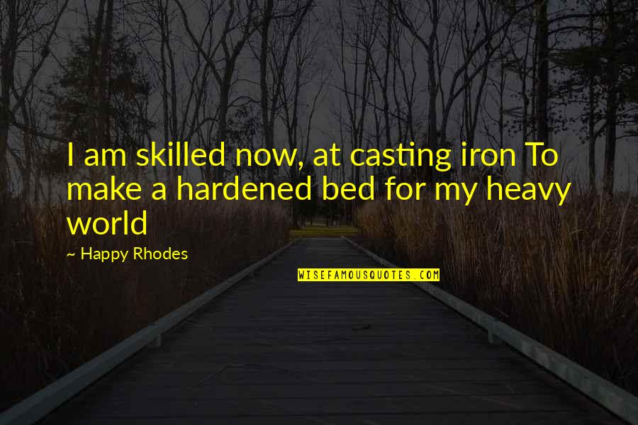 Jd Turk Bromance Quotes By Happy Rhodes: I am skilled now, at casting iron To
