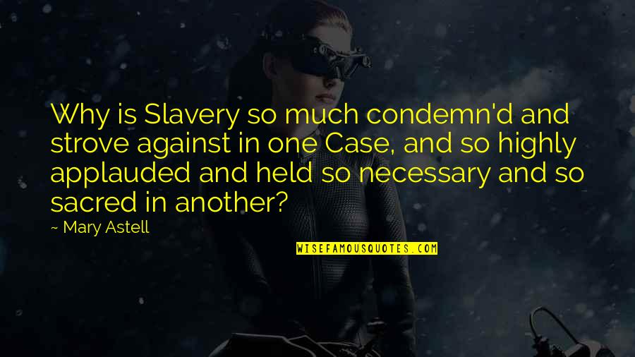 Jd Voiceover Quotes By Mary Astell: Why is Slavery so much condemn'd and strove